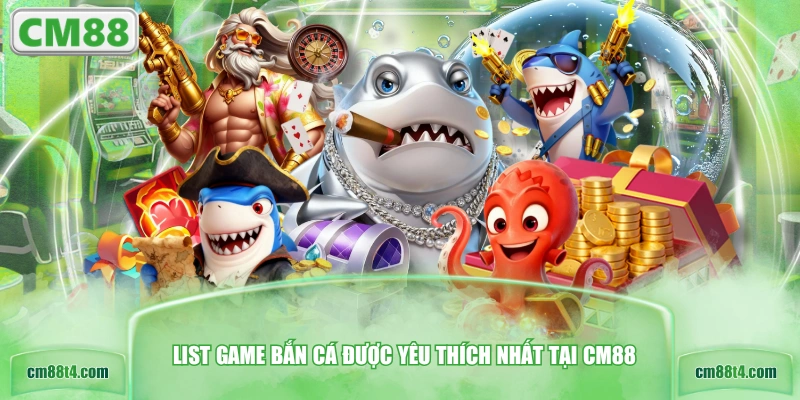 List game bắn cá được yêu thích nhất tại CM88