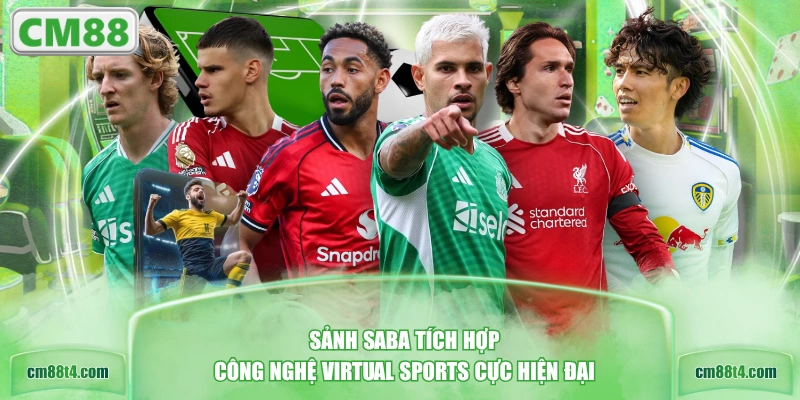 Sảnh SABA tích hợp công nghệ Virtual Sports cực hiện đại